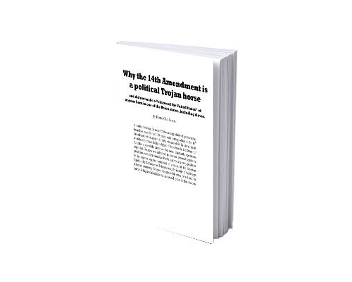 Why the 14th Amendment is a Political Trojan Horse