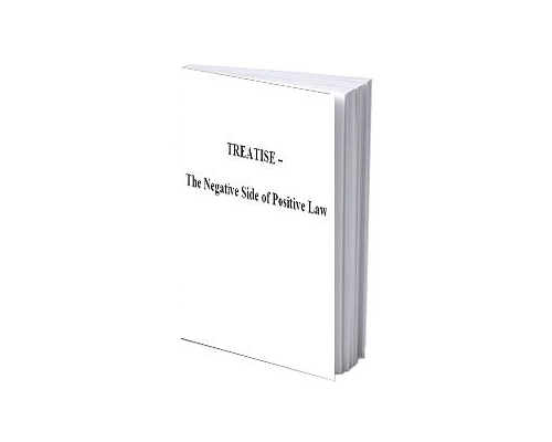 Treatise - The Negative Side of Positive Law